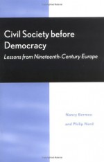 Civil Society before Democracy: Lessons from Nineteenth-Century Europe - Nancy Bermeo