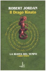 Il drago rinato (La Ruota del Tempo, #3) - Robert Jordan, Valeria Ciocci