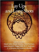 Lay-Ups and Long Shots - Joseph Bruchac, Peggy Duffy, Lynea Bowdish, David Lubar, Terry Trueman, C.S. Perryess, Dorian Cirrone, Jamie McEwan, Max Elliot Anderson