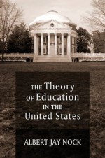 The Theory of Education in the United States (LvMI) - Albert Jay Nock