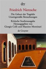 Die Geburt der Tragödie. Unzeitgemäße Betrachtungen I - IV. Nachgelassene Schriften 1870 - 1873 - Friedrich Nietzsche, Giorgio Colli, Mazzino Montinari