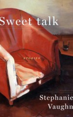 Sweet Talk - Stephanie Vaughn