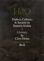 Dialect, Culture, and Society in Eastern Arabia, Volume 1: Glossary - Clive Holes