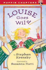 Louise Goes Wild - Stephen Krensky, Susanna Natti