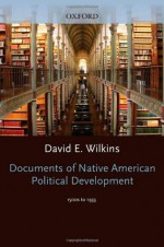 Documents of Native American Political Development: 1500s to 1933 - David E. Wilkins