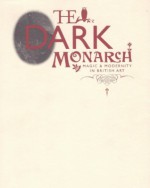 The Dark Monarch: Magic & Modernity In British Art - Michael Bracewell, Morrissey