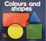 Colours And Shapes - Lynne Bradbury, Lynn N Grundy