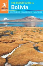 The Rough Guide to Bolivia - Brendon Griffin, Shafik Meghji, James Read