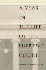 A Year in the Life of the Supreme Court (Constitutional Conflicts) - Rodney A. Smolla