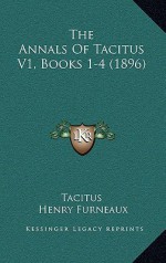 The Annals, Vol 1, Books 1-4 - Tacitus, Henry Furneaux