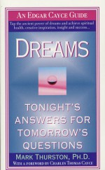 Dreams: Tonight's Answers for Tomorrow's Questions - Mark A. Thurston