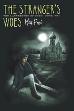 The Stranger's Woes - Max Frei, Polly Gannon, Astamur Moore, Ast A. Moore