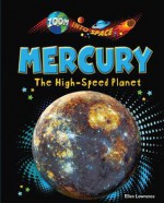 Mercury: The High-Speed Planet - Ellen Lawrence