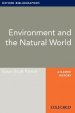 Environment and the Natural World: Oxford Bibliographies Online Research Guide (Oxford Bibliographies Online Research Guides) - Susan Scott Parrish