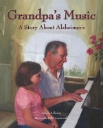 Grandpa's Music: A Story About Alzheimer's - Alison Acheson, Bill Farnsworth