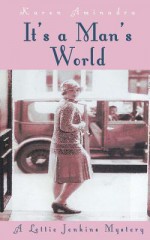 It's a Man's World: A Lettie Jenkins Mystery - Karen Aminadra