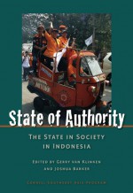 State of Authority: State in Society in Indonesia - Gerry van Klinken, Joshua Barker