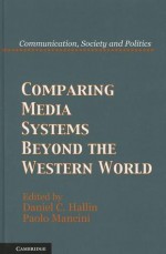 Comparing Media Systems Beyond the Western World - Daniel C. Hallin, Paolo Mancini