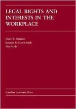 Legal Rights and Interests in the Workplace - Clyde W. Summers, Kenneth G. Dau-Schmidt, Alan Hyde