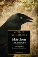 Michael Köhlmeiers Märchen-Dekamerone: Eine Weltreise in hundert Geschichten (German Edition) - Michael Köhlmeier