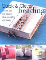 Quick & Clever Beading [With Patterns] - Dorothy Wood