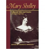 Mary Shelley: Collected Tales and Stories with original engravings - Charles E. Robinson, Mary Shelley