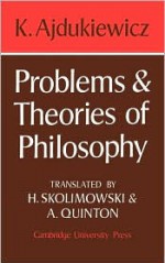 Problems and Theories of Philosophy - Kazimierz Ajdukiewicz, Henryk Skolimowski, Anthony Quinton