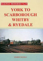 York to Scarborough, Whitby and Ryedale (Railway Memories) - Stephen Chapman