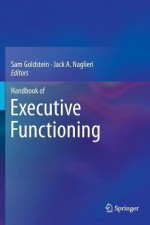 Handbook of Executive Functioning - Sam Goldstein, Jack A. Naglieri