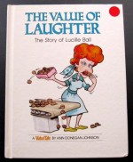 The Value of Laughter: The Story of Lucille Ball - Ann Donegan Johnson