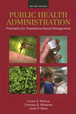 Public Health Administration: Principles For Population-Based Management - Lloyd F. Novick