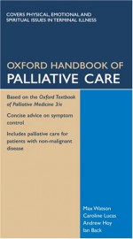 Oxford Handbook of Palliative Care - Max Watson, Caroline Lucas