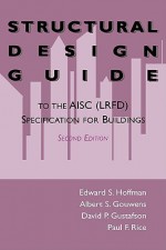 Structural Design Guide: To the Aisc (LRFD) Specification for Buildings - Paul F. Rice, Edward S. Hoffman, David P. Gustafson