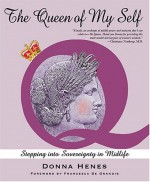 The Queen of My Self: Women Stepping Into Sovereignty in Midlife - Donna Henes