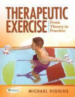 Therapeutic Exercise: From Theory to Practice - Michael Higgins