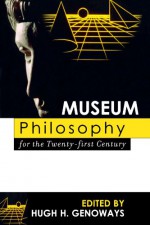 Museum Philosophy for the Twenty-First Century - Hugh H. Genoways