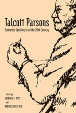 Talcott Parsons: Economic Sociologist of the 20th Century - Talcott Parsons, Laurence S. Moss