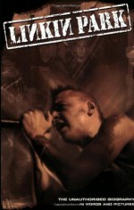 Linkin Park: The Unauthorised Biography in Words and Pictures (Book Series) - Ben Graham