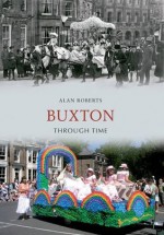 Buxton Through Time - Alan Roberts