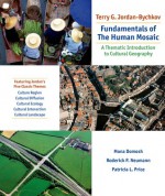 Fundamentals of the Human Mosaic: A Thematic Approach to Cultural Geography - Terry G. Jordan-Bychkov, Mona Domosh, Roderick P. Neumann, Patricia L. Price