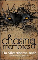 Chasing Memories (Tala Prophecy, Book 1) - Tia Silverthorne Bach