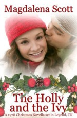 The Holly and the Ivy (A Legendary Christmas) - Magdalena Scott