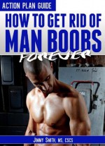 How To Get Rid Of Manboobs & Lose Chest Fat - Jimmy Smith