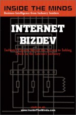 Internet BizDev: Industry Experts Reveal the Secrets to Inking Deals in the Internet Industry - Aspatore Books, InsideTheMinds.com