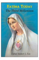 Fatima Today - The Third Millennium - Robert J. Fox