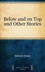 Below and on Top and Other Stories - Edward Dyson