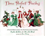 Three Perfect Peaches: A French Folktale - Cynthia C. DeFelice