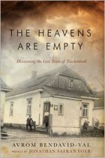 The Heavens Are Empty: Discovering the Lost Town of Trochenbrod - Avrom Bendavid-Val, Jonathan Safran Foer