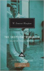 The Skeptical Romancer: Selected Travel Writing - W. Somerset Maugham, Pico Iyer