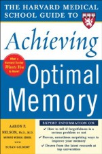 Harvard Medical School Guide to Achieving Optimal Memory (Harvard Medical School Guides) - Susan Gilbert, Aaron Nelson